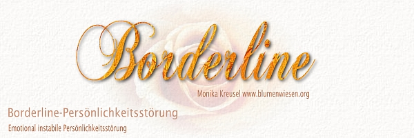 Monika Kreusel ~ www.blumenwiesen.org ~ Was ist eine Borderline-Persönlichkeitsstörung