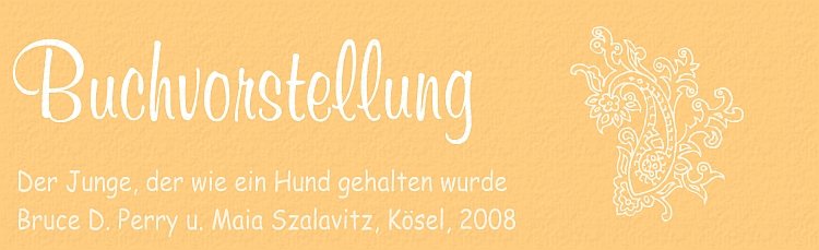 Emotionale Vernachl&auml;ssigung: Der Junge, der wie ein Hund gehalten wurde (Buchrezension)